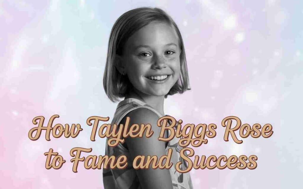 how-taylen-biggs-rose-to-fame-and-success