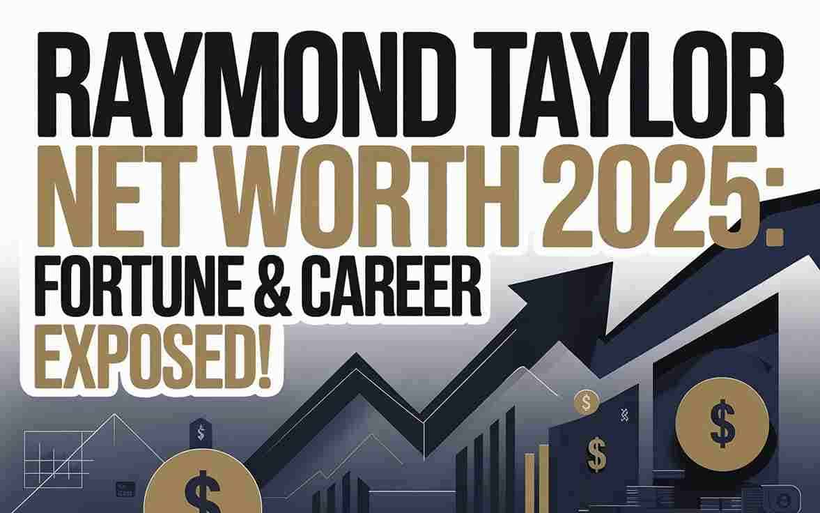 Raymond Taylor Net Worth