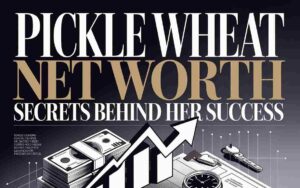 Pickle Wheat Net Worth: Secrets Behind Her Success