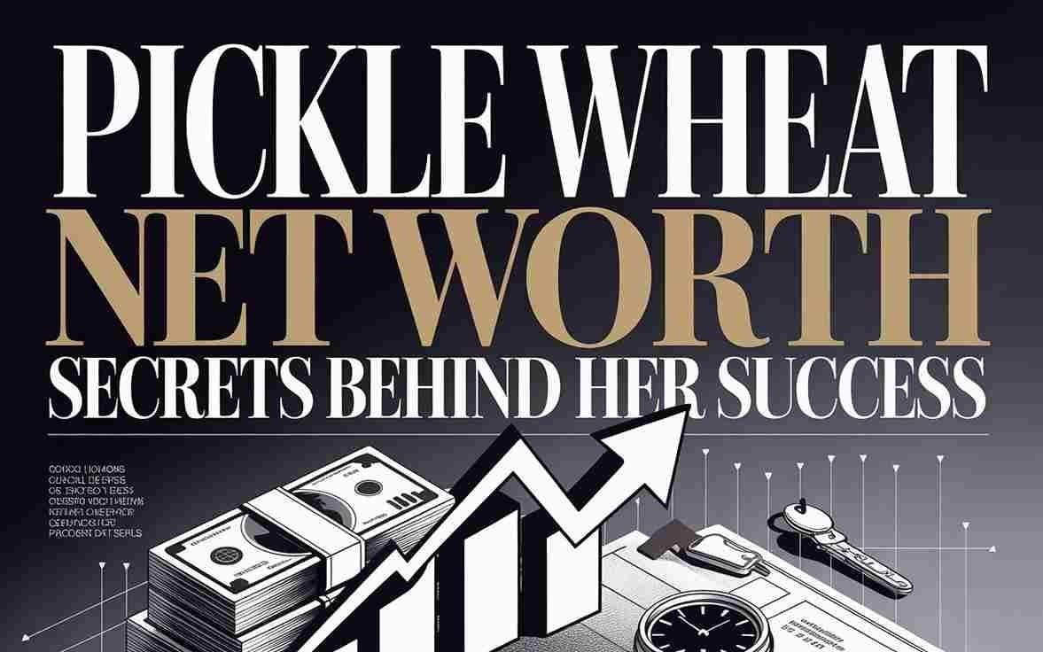 Pickle Wheat Net Worth: Secrets Behind Her Success