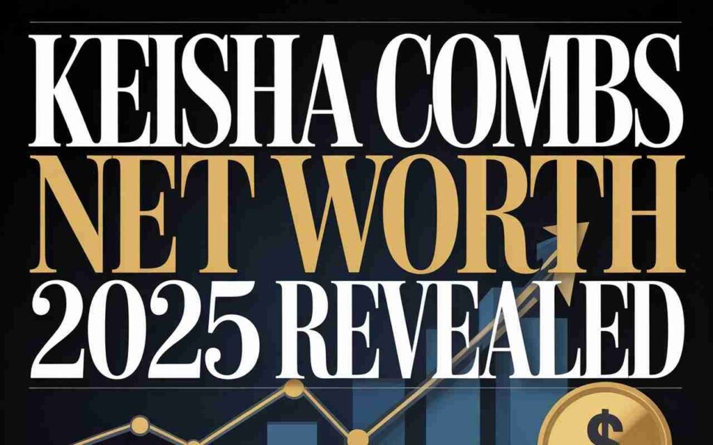 Keisha Combs Net Worth 2025 Revealed