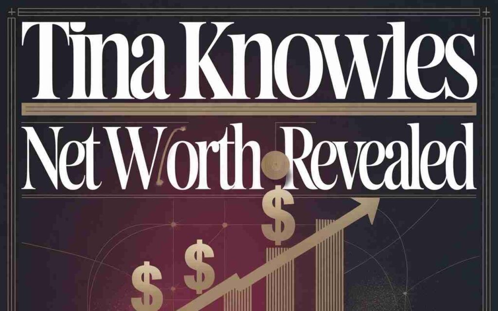 Tina Knowles Net Worth Revealed