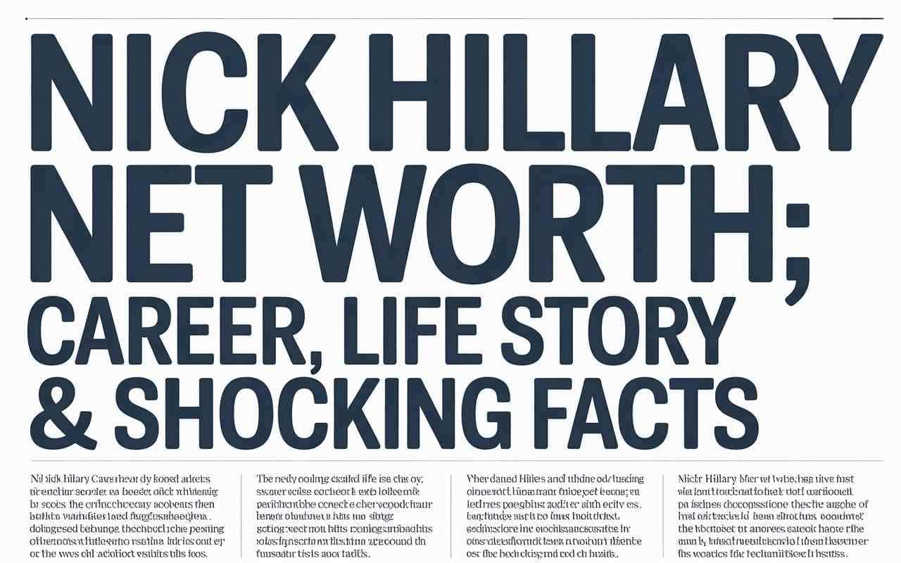 Nick Hillary Net Worth: Career, Life Story & Shocking Facts