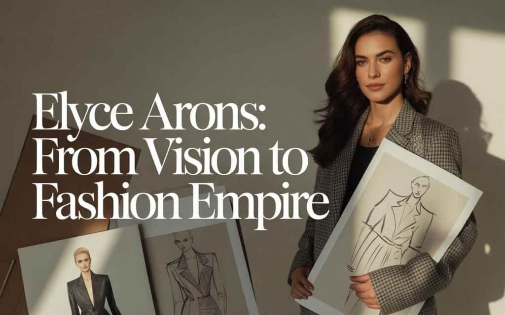 Elyce Arons: From Vision to Fashion Empire