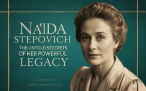 Nada Stepovich: The Untold Secrets of Her Powerful Legacy